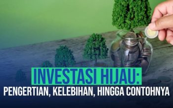 Investasi Hijau: Pengertian, Kelebihan, Hingga Contohnya